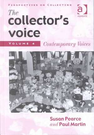 The Collector's Voice: Critical Readings in the Practice of Collecting: Volume 4: Contemporary Voices de Susan Pearce