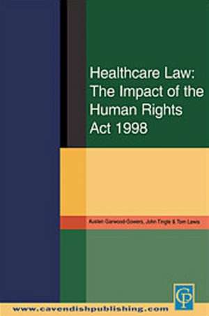 Healthcare Law: Impact of the Human Rights Act 1998 de Austen Garwood-Gowers