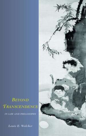 Beyond Transcendence in Law and Philosophy de Louis E. Wolcher