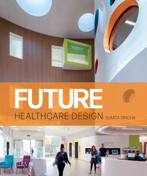 Future Healthcare Design de Sumita Singha