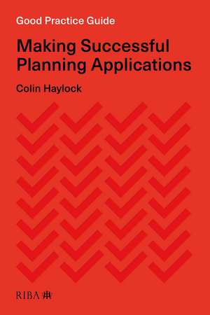 Good Practice Guide: Making Successful Planning Applications de Colin Haylock