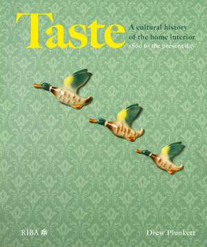 Taste: A cultural history of the home interior de Drew Plunkett