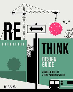 RETHINK Design Guide: Architecture for a post-pandemic world de Nicola Gillen