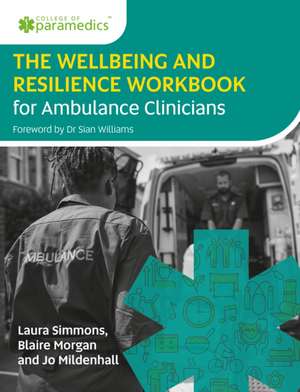 The Wellbeing and Resilience Workbook for Ambulance Clinicians de Blaire Morgan