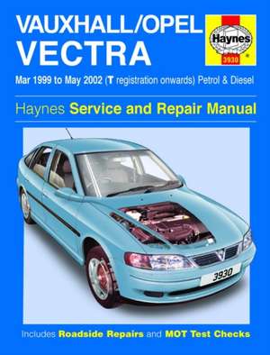 Vauxhall/Opel Vectra Service and Repair Manual: Vauxhall/Opel Vectra Petrol & Diesel (Mar 99 - May 02) T to 02 de Peter Gill