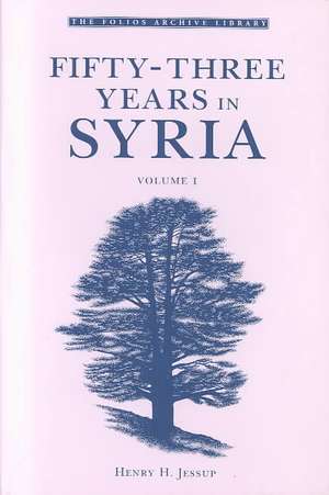 Fifty-Three Years in Syria, Volume I de Henry H. Jessup