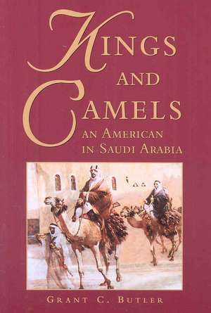 Kings and Camels: An American in Saudi Arabia de Grant C Butler