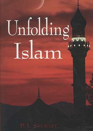 Unfolding Islam de P. J. Stewart