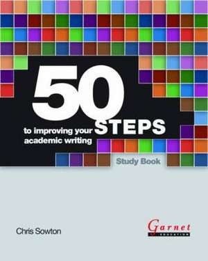 50 Steps to Improving Your Academic Writing Study Book de Chris Sowton