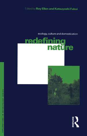 Redefining Nature: Ecology, Culture and Domestication de Roy Ellen