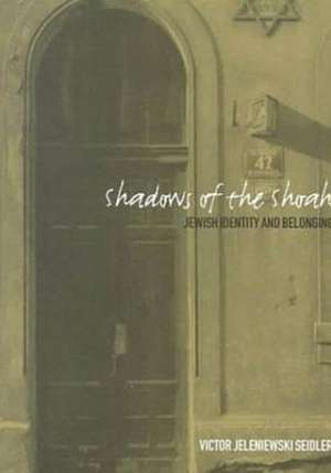 Shadows of the Shoah: Jewish Identity and Belonging de Victor Jeleniewski Seidler