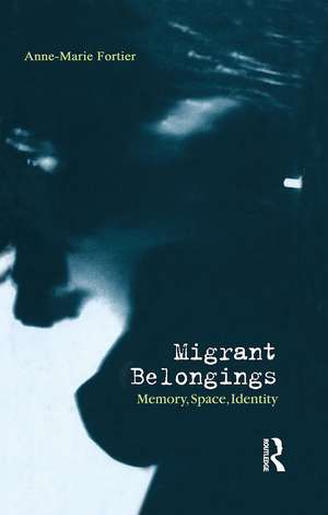 Migrant Belongings: Memory, Space, Identity de Anne-Marie Fortier