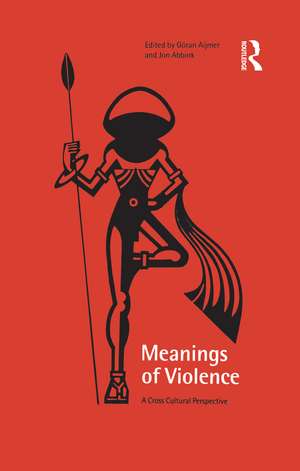 Meanings of Violence: A Cross-Cultural Perspective de Jon Abbink