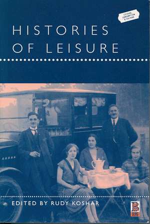 Histories of Leisure de Rudy Koshar