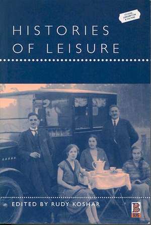 Histories of Leisure de Rudy Koshar