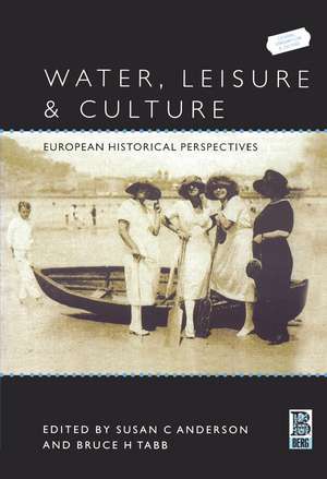 Water, Leisure and Culture: European Historical Perspectives de Bruce Tabb