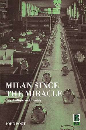 Milan since the Miracle: City, Culture and Identity de John Foot