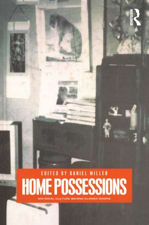 Home Possessions: Material Culture Behind Closed Doors de Daniel Miller