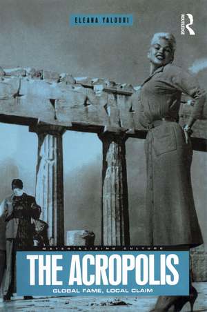 The Acropolis: Global Fame, Local Claim de Eleana Yalouri