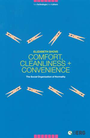 Comfort, Cleanliness and Convenience: The Social Organization of Normality de Elizabeth Shove