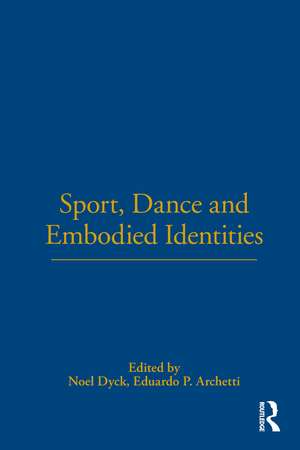 Sport, Dance and Embodied Identities de Noel Dyck