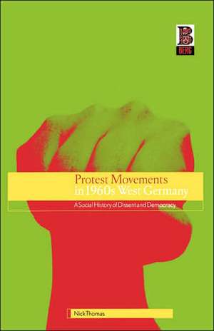 Protest Movements in 1960s West Germany: A Social History of Dissent and Democracy de Nick Thomas