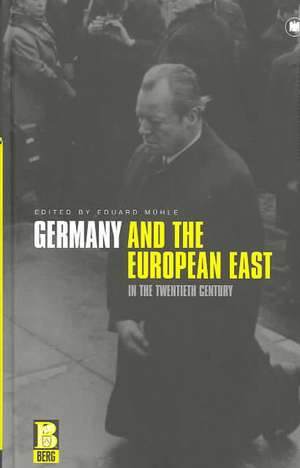 Germany and the European East in the Twentieth Century de Eduard Mühle