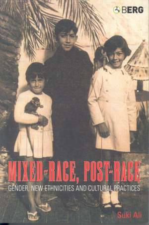 Mixed-Race, Post-Race: Gender, New Ethnicities and Cultural Practices de Suki Ali