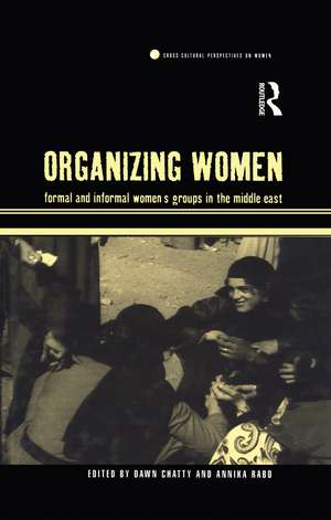 Organizing Women: Formal and Informal Women's Groups in the Middle East de Dawn Chatty