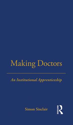 Making Doctors: An Institutional Apprenticeship de Simon Sinclair