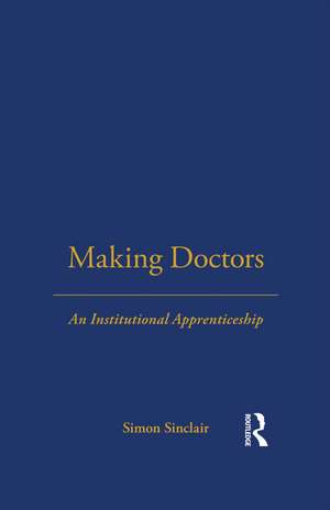 Making Doctors: An Institutional Apprenticeship de Simon Sinclair