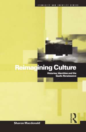 Reimagining Culture: Histories, Identities and the Gaelic Renaissance de Sharon MacDonald