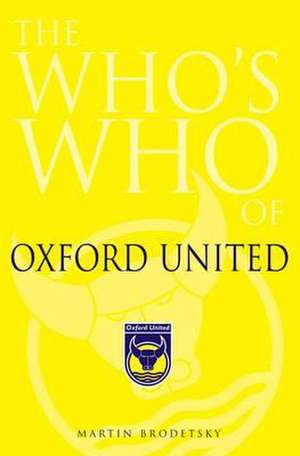 The Who's Who of Oxford United de Martin Brodetsky