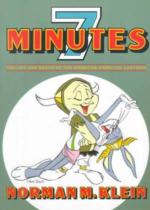 Seven Minutes: The Life and Death of the American Animated Cartoon de Norman Klein