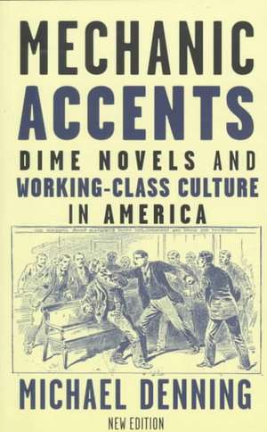 Mechanic Accents: Dime Novels and Working-Class Culture in America de Michael Demming