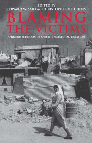 Blaming the Victims: Spurious Scholarship and the Palestinian Question de Edward W. Said