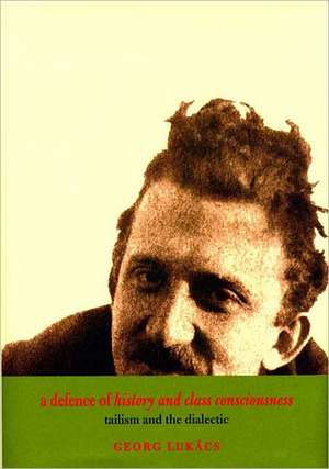 A Defence of History and Class Consciousness de Georg Lukacs