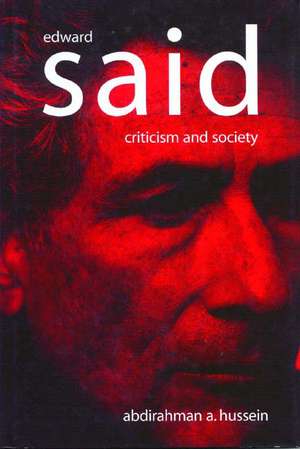 Edward Said: Criticism and Society de Abdirahman A. Hussein