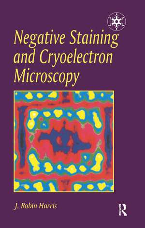 Negative Staining and Cryoelectron Microscopy: The Thin Film Techniques de Jr. Harris