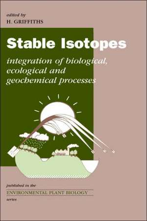 Stable Isotopes: The Integration of Biological, Ecological and Geochemical Processes de H. Griffiths