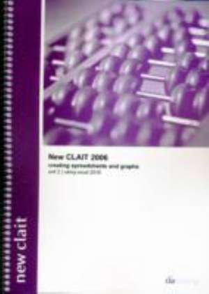 New CLAIT 2006 Unit 2 Creating Spreadsheets and Graphs Using Excel 2010 de CiA Training Ltd.