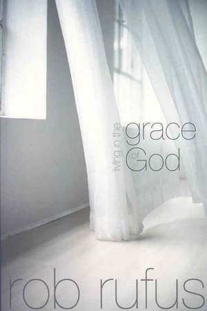 Living in the Grace of God de Rob Rufus