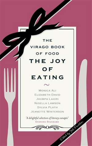 The Joy of Eating: The Virago Book of Food de Jill Foulston