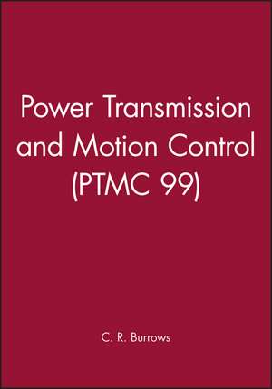 Power Transmission and Motion Control (PTMC 99) de CR Burrows