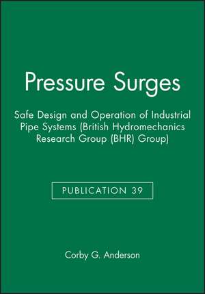 Pressure Surges – Safe Design and Operation of Industrial Pipe Systems (BHR Group Publication 39) de A. Anderson