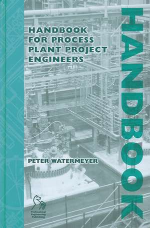 Handbook for Process Plant Project Engineers de P Watermeyer