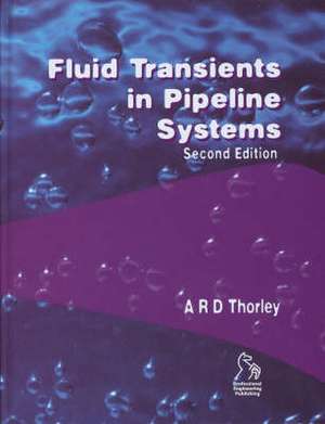 Fluid Transients in Pipeline Systems de A. R. D. Thorley