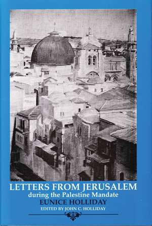 Letters from Jerusalem 1922-1935: During the Palestine Mandate de Eunice Holliday