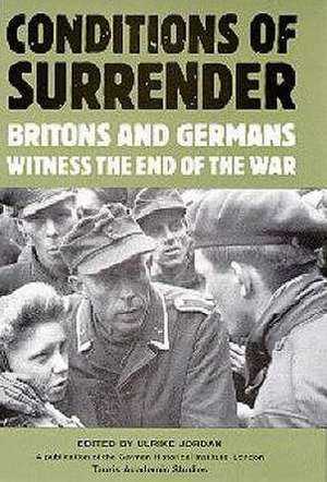 Conditions of Surrender: Britons and Germans Witness the End of the War de Marsh Jordan