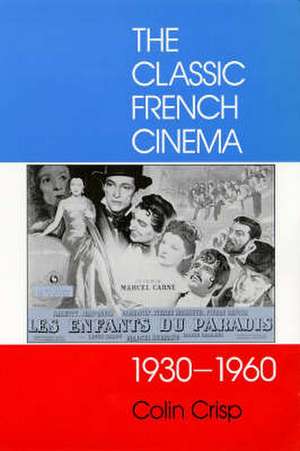 Crisp, C: The Classic French Cinema, 1930-60 de Colin Crisp